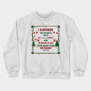 I Survived the Holidays with my Dysfunctional Family Crewneck Sweatshirt